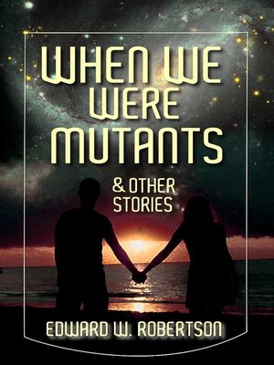 cover image of When We Were Mutants & Other Stories